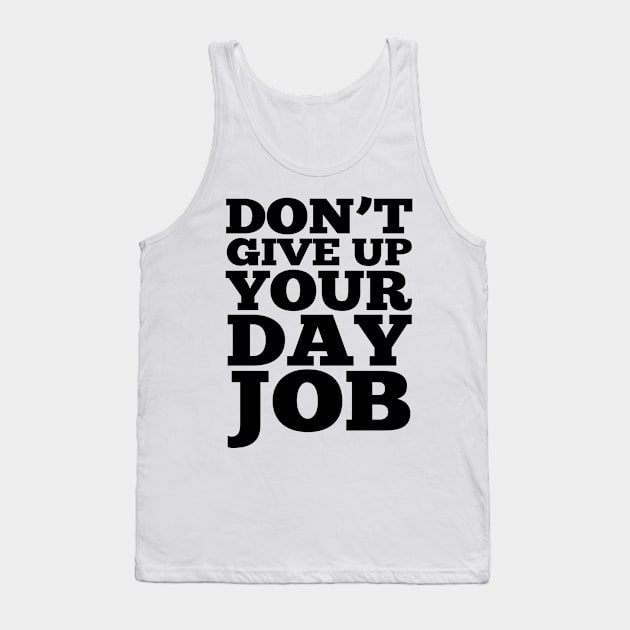 Don't Give Up Your Day Job Tank Top by Ireland